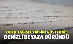 Dolu Yağışı Etkisini Gösterdi! Denizli Beyaza Büründü