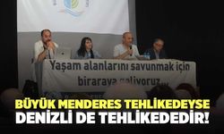 Büyük Menderes Tehlikedeyse, Denizli de Tehlikededir!