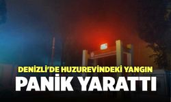 Denizli'de Huzurevindeki Yangın Panik Yarattı