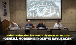 Denizli’deki Makineci Ve Sanayici İş İnsanları Buluştu! “Denizli, Modern Bir OSB’ye Kavuşacak”