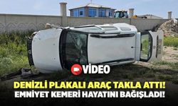 Denizli Plakalı Araç Takla Attı! Emniyet Kemeri Hayatını Bağışladı!