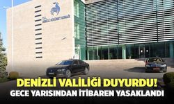 Denizli Valiliği Duyurdu! Gece Yarısından İtibaren Yasaklandı