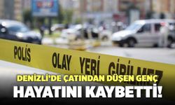 Denizli’de Çatından Düşen Genç Hayatını Kaybetti!