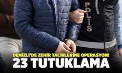 Denizli’de Zehir Tacirlerine Operasyon! 23 Tutuklama