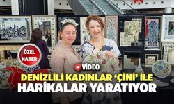 Denizlili Kadınlar ‘Çini’ İle Harikalar Yaratıyor