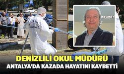 Denizlili Okul Müdürü Erkan Şahin Antalya’da Kazada Hayatını Kaybetti