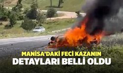 Manisa’daki Feci Kazanın Detayları Belli Oldu