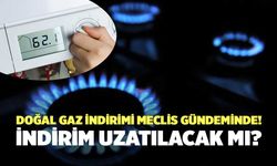 Doğal Gaz İndirimi Meclis Gündeminde! İndirim Uzatılacak Mı?