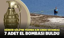 Eğirdir Gölü’ne Yüzmek İçin Giren Vatandaş 7 Adet El Bombası Buldu