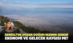 Denizli’de Düşen Doğum Hızının Sebebi Ekonomi ve Gelecek Kaygısı Mı?