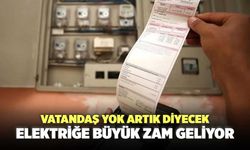 Vatandaş yok artık diyecek: Elektriğe büyük zam geliyor