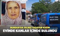 Burdur’da Yalnız Yaşayan Kadın Evinde Kanlar İçinde Bulundu