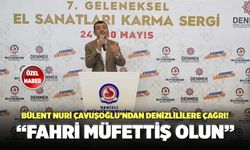 Bülent Nuri Çavuşoğlu’ndan Denizlililere Çağrı! “Fahri Müfettiş Olun”