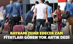 Bayramı zehir edecek zam: Fiyatları gören yok artık dedi