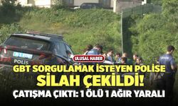 GBT Sorgulamak İsteyen Polise Silah Çekildi! Çatışma Çıktı: 1 Ölü, 1 Ağır Yaralı