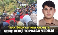 Traktörün Altında Kalmıştı! Genç Bekçi Toprağa Verildi