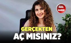 Gerçekten Aç Mısınız?