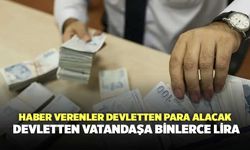 Haber verenler devletten para alacak: Devletten vatandaşa binlerce lira