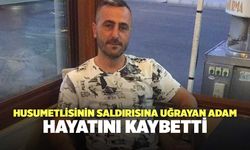 Husumetlisinin Saldırısına Uğrayan Hayrullah Baş Hayatını Kaybetti