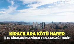 Kiracılara kötü haber: İşte kiraların aniden fırlayacağı tarih