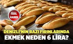 Denizli’de Bazı Fırınlarda Ekmek Neden 6 Lira Oldu?