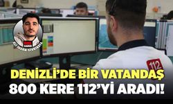 Denizli’de Bir Vatandaş, Tam 800 Kere 112'yi Aradı!