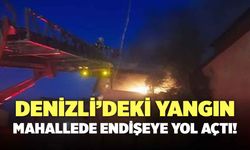 Denizli’de Meydana Gelen Yangın Mahallede Endişeye Yol Açtı!