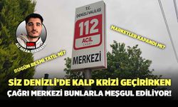 Denizli’nin Acil Çağrı Merkezi İşte Bunlarla Meşgul Ediliyor!