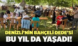 Denizli’nin Bahçeli Dede’si Bu Yıl da Yaşatıldı!