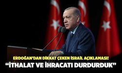 Erdoğan’dan Dikkat Çeken İsrail Açıklaması! “İthalat Ve İhracatı Durdurduk”