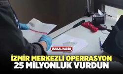 İzmir Merkezli 6 İlde Operasyon! 25 Milyonluk Vurdun Yapmışlar