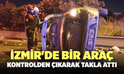 İzmir'de Bir Araç Kontrolden Çıkarak Takla Attı