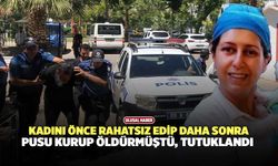 Kadını Önce Rahatsız Edip Daha Sonra Pusu Kurup Öldürmüştü, Tutuklandı