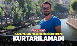 Kaza Yapan Matematik Öğretmeni Ahmet Aydın Kurtarılamadı