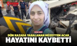 Aydın'da Dün Yaşanan Kazada Yaralanan Müzeyyen Acar Hayatını Kaybetti