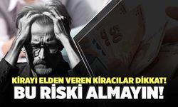 Kirayı Elden Veren Kiracılar Dikkat! Bu Riski Almayın!