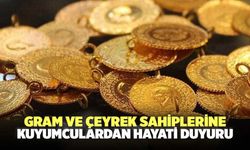 Gram ve çeyrek sahiplerine kuyumculardan hayati duyuru