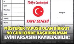 Müşterek Tapusu Olan Dikkat! 90 Gün İçinde Başvurmayan Evini, Arsasını Kaybedebilir!