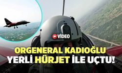 Orgeneral Kadıoğlu Yerli HÜRJET İle Uçtu!