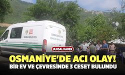 Osmaniye'de Feci Olay! Bir Ev ve Çevresinde 3 Ceset Bulundu
