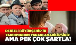 Denizli Büyükşehir'in Yardımından Yararlana Bilirsiniz Ama Pek Çok Şartla!