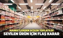 Marketlerden acilen toplatıldı: Sevilen ürün için flaş karar