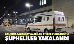 Balkona Tabancayla Açılan Ateşte Vurulmuştu! Şüpheliler Yakalandı