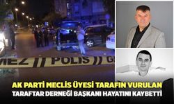 Ak Parti Meclis Üyesi Tarafın Vurulan Taraftar Derneği Başkanı Hayatını Kaybetti