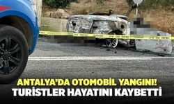 Antalya’da Otomobil Yangını! Turistler Hayatını Kaybetti