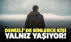 Denizli’ de Binlerce Kişi Yalnız Yaşıyor!