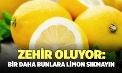 Zehir Oluyor: Bir Daha Bunlara Limon Sıkmayın