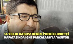 14 Yıllık Kabus! Denizli'deki Gurbetçi Kafatasında İğne Parçalarıyla Yaşıyor