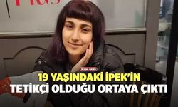 19 Yaşındaki İpek'in Tetikçi Olduğu Ortaya Çıktı