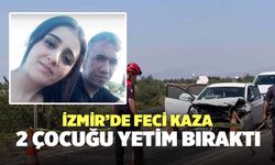 İzmir’de Feci Kaza 2 Çocuğu Yetim Bıraktı